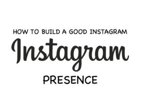 How to build a good Instagram presence
