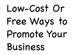 Low-Cost Or Free Ways to Promote Your Business