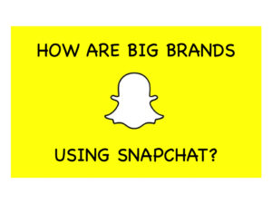 How are big brands using Snapchat?