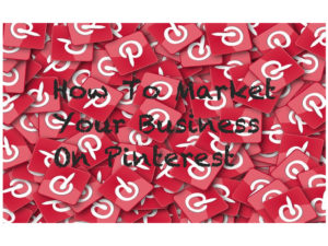 How To Market Your Business On Pinterest