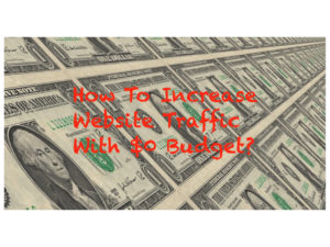 How To Increase Website Traffic With $0 Budget?