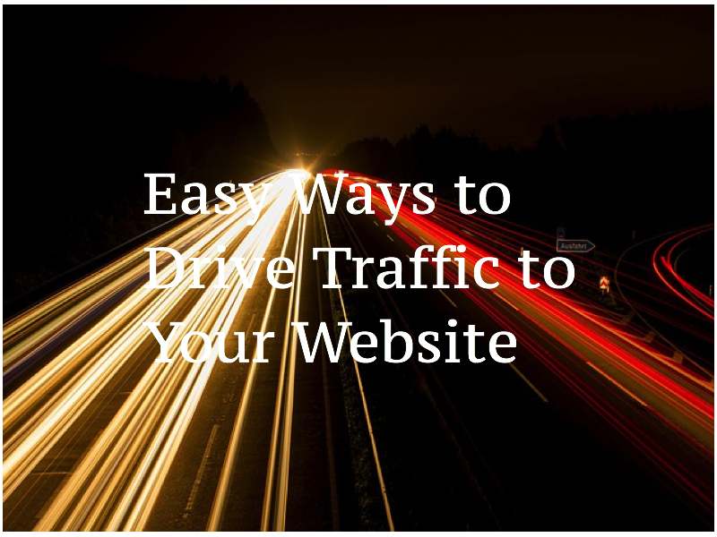 Easy Ways to Drive Traffic to Your Website