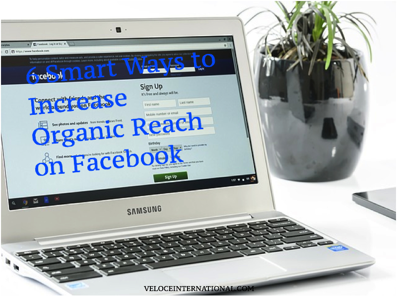 6 Smart Ways to Increase Organic Reach on Facebook