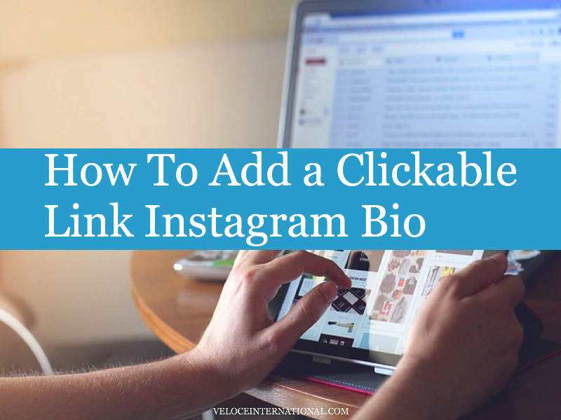 How To Add a Clickable Link Instagram Bio - Veloce