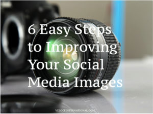 6 Easy Steps to Improving Your Social Media Images