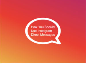 How You Should Use Instagram Direct Messages
