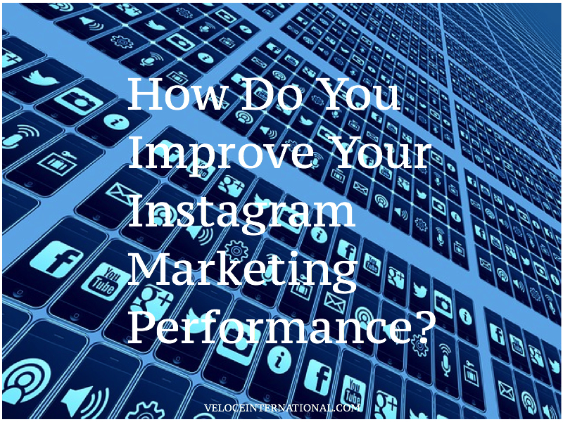 How Do You Improve Your Instagram Marketing Performance?