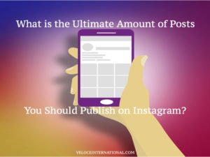 What is the Ultimate Amount of Posts You Should Publish on Instagram?