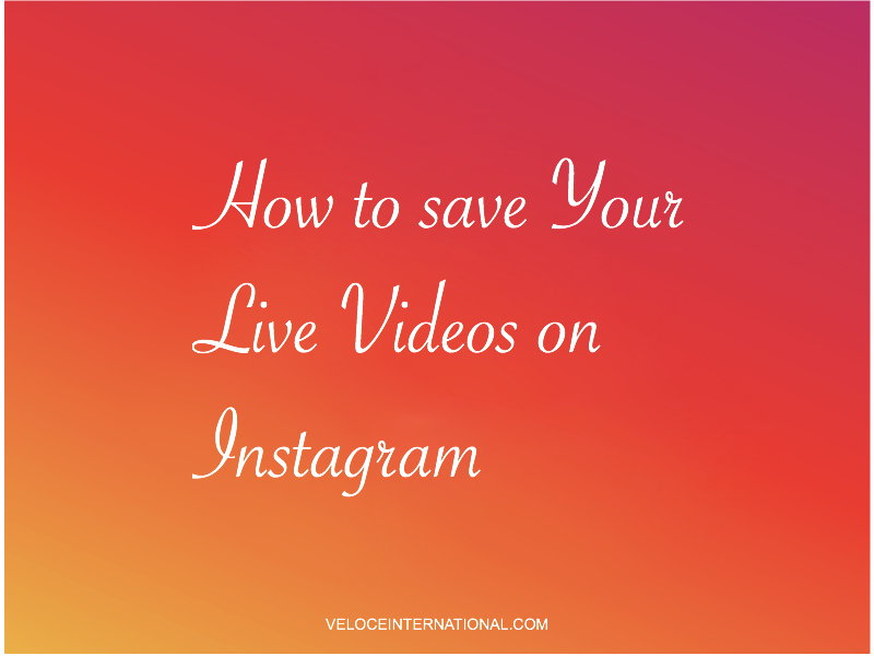 How to save Your Live Videos on Instagram