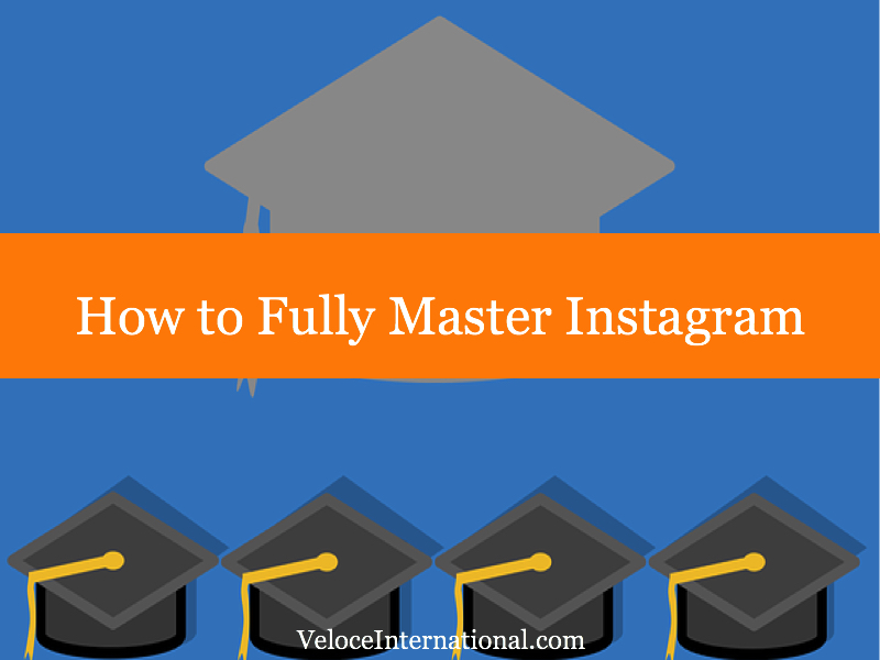 How to Fully Master Instagram