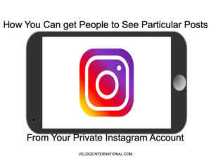 How You Can get People to See Particular Posts From Your Private Instagram Account