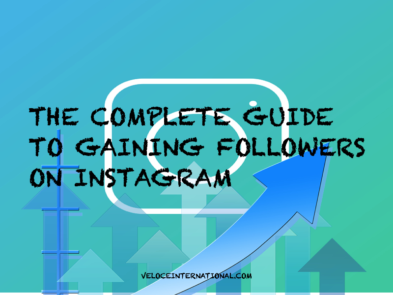 The Complete Guide to Gaining Followers on Instagram