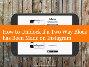 How to Unblock if a Two Way Block has Been Made on Instagram