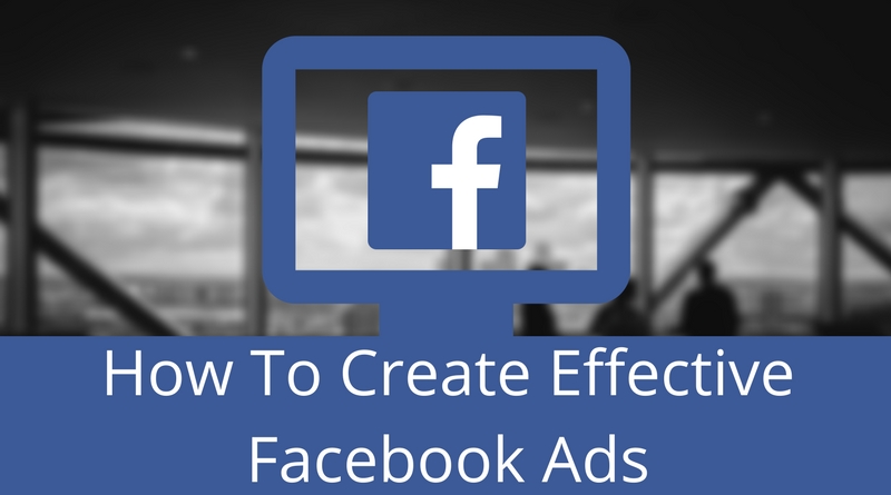 How To Create Effective Facebook Ads