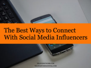 The Best Ways to Connect With Social Media Influencers