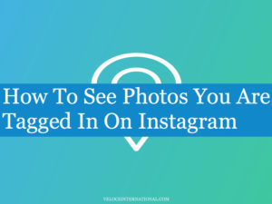 How To See Photos You Are Tagged In On Instagram
