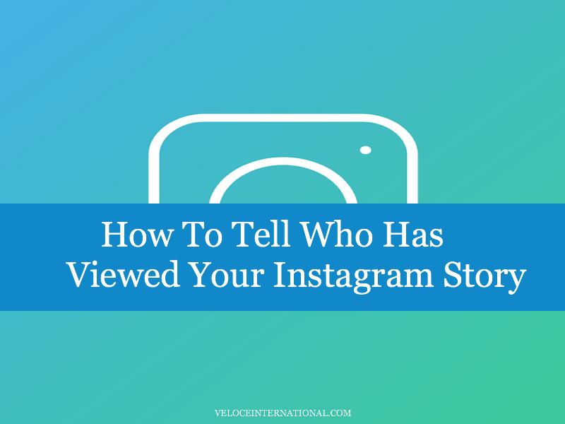How To Tell Who Has Viewed Your Instagram Story