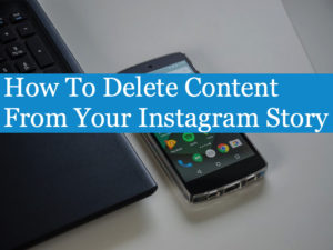 How To Delete Content From Your Instagram Story