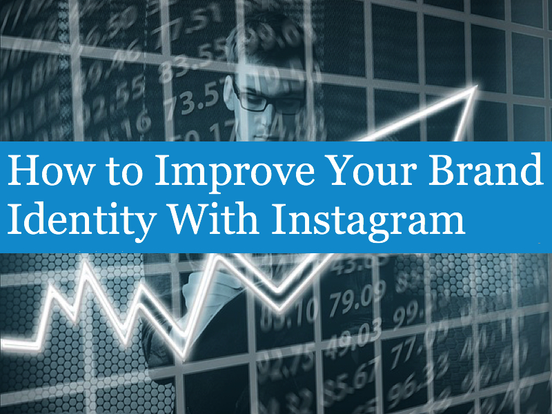 How to Improve Your Brand Identity With Instagram