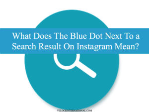 What Does The Blue Dot Next To a Search Result On Instagram Mean?