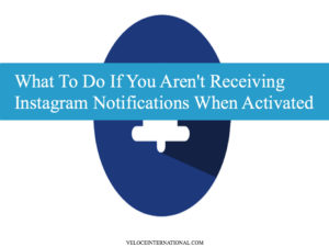 What To Do If You Aren't Receiving Instagram Notifications When Activated