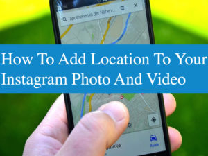 How To Add Location To Your Instagram Photo And Video