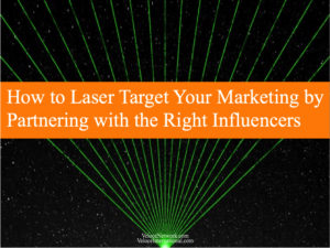 How to Laser Target Your Marketing by Partnering with the Right Influencers
