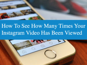 How To See How Many Times Your Instagram Video Has Been Viewed