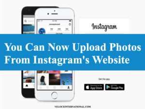 You Can Now Upload Photos From Instagram's Website