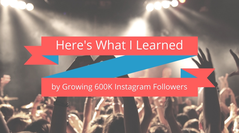Here’s What I Learned by Growing 600K Instagram Followers
