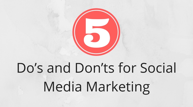 Top 5 Do’s and Don’ts For a Successful Social Media Marketing