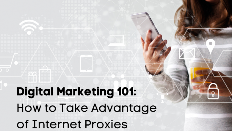How Digital Marketers Can Take Advantage of Proxies