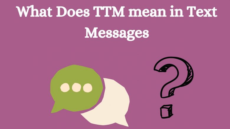 What Does TTM mean in Text Messages