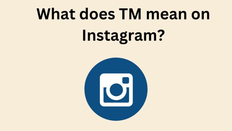 Understanding ‘TM’ on Instagram: Meanings, Usage, and Safety Tips