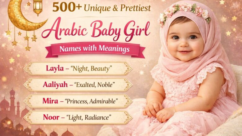 500+ Unique & Prettiest Arabic Baby Girl Names with Meanings