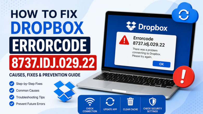 Errorcode Dropbox 8737.idj.029.22 – Causes, Fixes & Prevention Guide (2026)