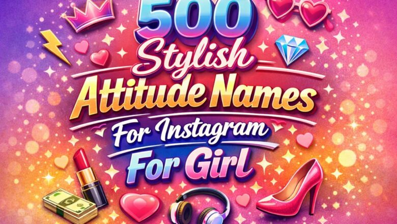 500 Stylish Attitude Names For Instagram For Girl