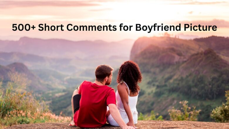 500+ Short Comments for Boyfriend Picture
