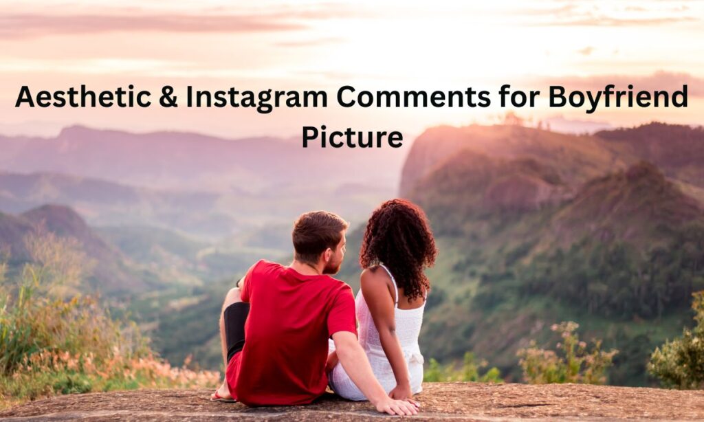 Aesthetic & Instagram Comments for Boyfriend Picture