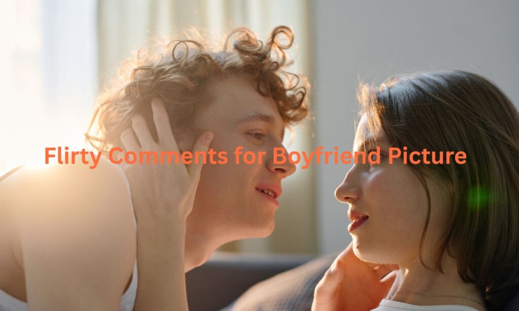 Flirty Comments for Boyfriend Picture