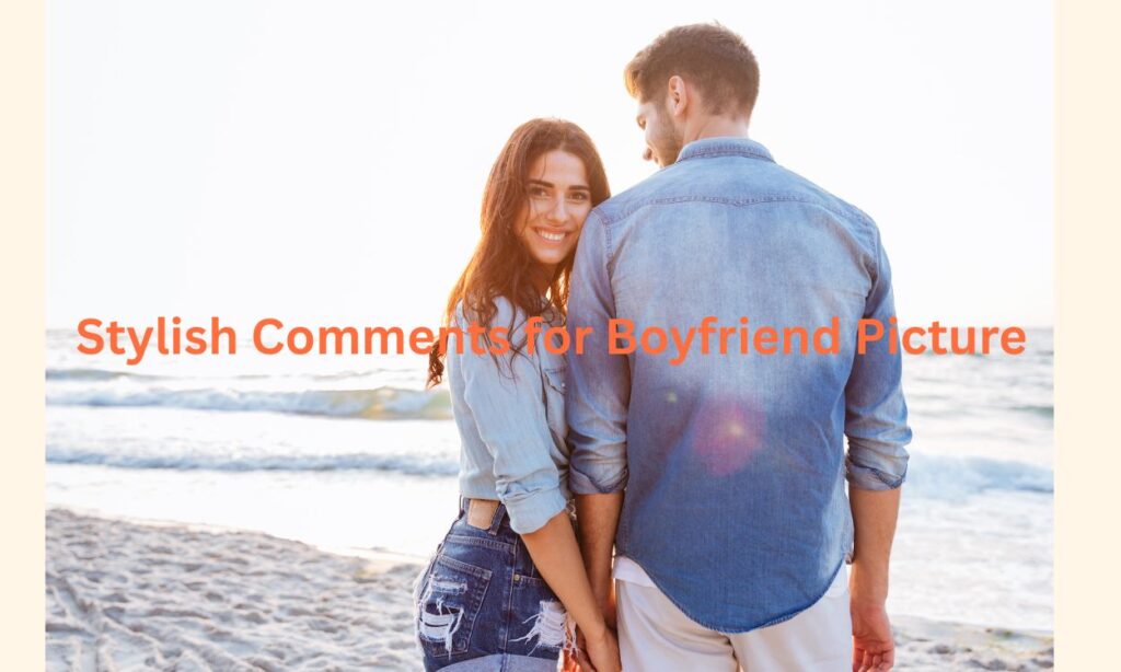 Stylish Comments for Boyfriend Picture